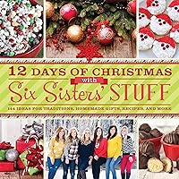 12 Days of Christmas With Six Sisters' Stuff: Recipes, Traditions, Homemade Gifts, and So Much More 12 Days of Christmas With Six Sisters' Stuff: Recipes, Traditions, Homemade Gifts, and So Much More Paperback Kindle