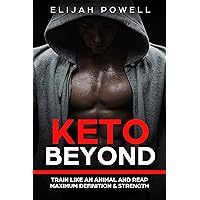 Keto Beyond: Train Like An Animal and Reap Maximum Definition & Strength Keto Beyond: Train Like An Animal and Reap Maximum Definition & Strength Kindle