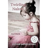 Twirling Naked in the Streets and No One Noticed; Growing Up With Undiagnosed Autism Twirling Naked in the Streets and No One Noticed; Growing Up With Undiagnosed Autism Kindle Paperback