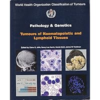 Pathology and Genetics: Tumours of Haematopoietic and Lymphoid Tissues (World Health Organization Classification of Tumours) Pathology and Genetics: Tumours of Haematopoietic and Lymphoid Tissues (World Health Organization Classification of Tumours) Paperback