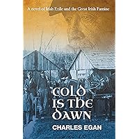 Cold is the Dawn: A Novel of Irish Exile and the Great Irish Famine (The Irish Famine Series Book 3 of 3)