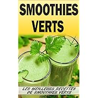 Smoothies Verts: Les Meilleurs Recettes De Smoothies Verts (Recettes, Recette, Livre de Recettes, Comment Cuisiner) (Recettes, Recette, Livre de Recettes, ... jus, jus santé t. 1) (French Edition)