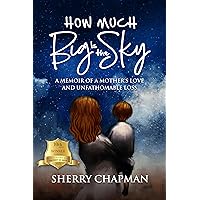 How Much Big Is the Sky: A Memoir of a Mother's Love and Unfathomable Loss How Much Big Is the Sky: A Memoir of a Mother's Love and Unfathomable Loss Kindle Paperback Hardcover