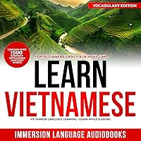 Learn Vietnamese for Beginners Easily & in Your Car!: Vocabulary Edition! Contains Over 1500 Everyday Vietnamese Language Words! Vietnamese Language Learning! Learn While Sleeping! Learn Vietnamese for Beginners Easily & in Your Car!: Vocabulary Edition! Contains Over 1500 Everyday Vietnamese Language Words! Vietnamese Language Learning! Learn While Sleeping! Audible Audiobook Kindle