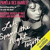 Let's Spend the Night Together: Backstage Secrets of Rock Muses and Supergroupies Let's Spend the Night Together: Backstage Secrets of Rock Muses and Supergroupies Audible Audiobook Paperback Kindle Hardcover