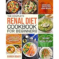 The Complete Renal Diet Cookbook for Beginners: Affordable, Quick & Easy Renal Recipes | Control Your Kidney Disease and Avoid Dialysis | 30-Day Meal Plan The Complete Renal Diet Cookbook for Beginners: Affordable, Quick & Easy Renal Recipes | Control Your Kidney Disease and Avoid Dialysis | 30-Day Meal Plan Kindle Paperback