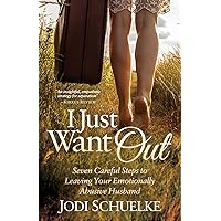 I Just Want Out: Seven Careful Steps to Leaving Your Emotionally Abusive Husband I Just Want Out: Seven Careful Steps to Leaving Your Emotionally Abusive Husband Kindle Paperback Hardcover