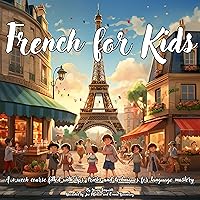 French for Kids: A 4-Week Course Filled with Tips, Tricks and Techniques for Language Mastery French for Kids: A 4-Week Course Filled with Tips, Tricks and Techniques for Language Mastery Audible Audiobook Kindle