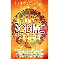 The Zodiac Signs: Amazing Facts about Each Sign and Everything You Need to Know about Lunar Houses, Birth Charts, and Sun, Moon, and Rising Signs (Astrological Guides)