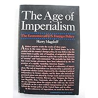 The Age of Imperialism the Economics of U.S. Foreign Policy The Age of Imperialism the Economics of U.S. Foreign Policy Paperback