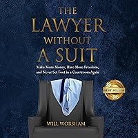 The Lawyer Without a Suit: Make More Money, Have More Freedom, and Never Set Foot in a Courtroom Again The Lawyer Without a Suit: Make More Money, Have More Freedom, and Never Set Foot in a Courtroom Again Kindle Audible Audiobook Paperback Hardcover