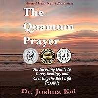 The Quantum Prayer: An Inspiring Guide to Love, Healing, and Creating the Best Life Possible The Quantum Prayer: An Inspiring Guide to Love, Healing, and Creating the Best Life Possible Audible Audiobook Paperback Kindle
