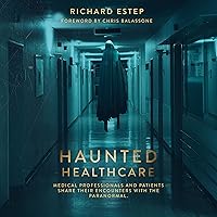 Haunted Healthcare: Medical Professionals and Patients Share their Encounters with the Paranormal Haunted Healthcare: Medical Professionals and Patients Share their Encounters with the Paranormal Audible Audiobook Paperback Kindle