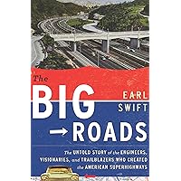 The Big Roads: The Untold Story of the Engineers, Visionaries, and Trailblazers Who Created the American Superhighways The Big Roads: The Untold Story of the Engineers, Visionaries, and Trailblazers Who Created the American Superhighways Kindle Paperback Audible Audiobook Hardcover Mass Market Paperback Audio CD