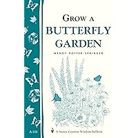 Grow a Butterfly Garden: Storey Country Wisdom Bulletin A-114 Grow a Butterfly Garden: Storey Country Wisdom Bulletin A-114 Paperback Kindle