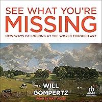 See What You're Missing: New Ways of Looking at the World Through Art See What You're Missing: New Ways of Looking at the World Through Art Audible Audiobook Kindle Hardcover Paperback Audio CD
