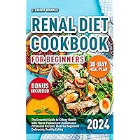 Renal Diet Cookbook: The Essential Guide to Kidney Health with Flavor-Packed, Low-Sodium and Potassium Recipes. Ideal for Beginners Embracing Healthy Eating Renal Diet Cookbook: The Essential Guide to Kidney Health with Flavor-Packed, Low-Sodium and Potassium Recipes. Ideal for Beginners Embracing Healthy Eating Kindle Paperback