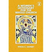 A Women's Lectionary for the Whole Church Year A A Women's Lectionary for the Whole Church Year A Paperback Kindle