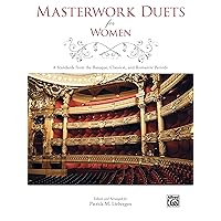 Masterwork Duets for Women: 8 Standards from the Baroque, Classical, and Romantic Periods Masterwork Duets for Women: 8 Standards from the Baroque, Classical, and Romantic Periods Paperback Kindle