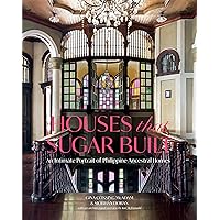 Houses that Sugar Built: An Intimate Portrait of Philippine Ancestral Homes