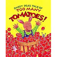 Sweet Pea's Tale of TOO MANY TOMATOES! (Sweet Pea Tales Book 1) Sweet Pea's Tale of TOO MANY TOMATOES! (Sweet Pea Tales Book 1) Kindle Hardcover Paperback