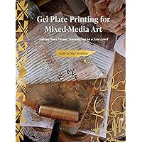 Gel Plate Printing for Mixed-Media Art: Taking Your Visual Storytelling to a New Level