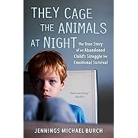 They Cage the Animals at Night: The True Story of an Abandoned Child's Struggle for Emotional Survival (Signet) They Cage the Animals at Night: The True Story of an Abandoned Child's Struggle for Emotional Survival (Signet) Kindle Audible Audiobook Library Binding Paperback Mass Market Paperback