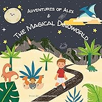 Adventures of Alex & The Magical Dinoworld: A boy jumps through a portal, befriends dinosaurs, and battles an evil hunter to protect them in a magical ... 10 years] (The Magnetic Adventures of Alex) Adventures of Alex & The Magical Dinoworld: A boy jumps through a portal, befriends dinosaurs, and battles an evil hunter to protect them in a magical ... 10 years] (The Magnetic Adventures of Alex) Kindle Paperback
