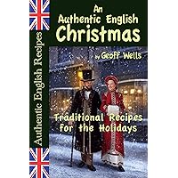 An Authentic English Christmas: Traditional Recipes for the Holidays (Authentic English Recipes Book 13) An Authentic English Christmas: Traditional Recipes for the Holidays (Authentic English Recipes Book 13) Kindle Hardcover Paperback