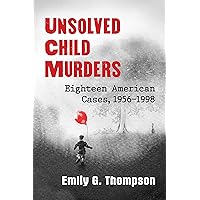 Unsolved Child Murders: Eighteen American Cases, 1956-1998 Unsolved Child Murders: Eighteen American Cases, 1956-1998 Kindle Paperback Audible Audiobook Audio CD