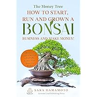The Money Tree - How to start, run and grown a Bonsai business and Make money!: A Beginner’s Guide to Starting a Profitable Venture from Home on a Budget The Money Tree - How to start, run and grown a Bonsai business and Make money!: A Beginner’s Guide to Starting a Profitable Venture from Home on a Budget Kindle Hardcover Paperback