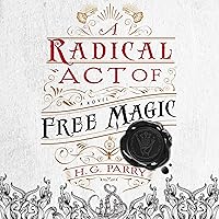A Radical Act of Free Magic: A Novel A Radical Act of Free Magic: A Novel Audible Audiobook Kindle Paperback Hardcover