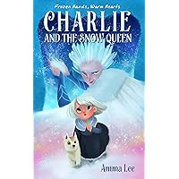 Children's Book : Charlie and the Snow Queen: (Frozen Fever, Fantasy Book for Girls, Chapter book, Children's Book, Kids Books, Bedtime Stories) Children's Book : Charlie and the Snow Queen: (Frozen Fever, Fantasy Book for Girls, Chapter book, Children's Book, Kids Books, Bedtime Stories) Kindle