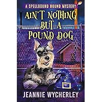 Ain't Nothing but a Pound Dog: A Paranormal Animal Cozy Mystery (Spellbound Hound Magic and Mystery Book 1) Ain't Nothing but a Pound Dog: A Paranormal Animal Cozy Mystery (Spellbound Hound Magic and Mystery Book 1) Kindle Paperback Audible Audiobook