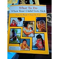 What To Do When Your Child Gets Sick (What to Do) (What to Do for Health) What To Do When Your Child Gets Sick (What to Do) (What to Do for Health) Paperback