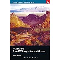 Pausanias: Travel Writing in Ancient Greece (Classical Literature and Society) Pausanias: Travel Writing in Ancient Greece (Classical Literature and Society) Kindle Paperback