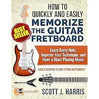 Guitar: How to Quickly and Easily Memorize the Guitar Fretboard: Learn Every Note, Improve Your Technique, and Have a Blast Playing Music - Easily Adapted ... (Scott's Simple Guitar Lessons Book 1) Guitar: How to Quickly and Easily Memorize the Guitar Fretboard: Learn Every Note, Improve Your Technique, and Have a Blast Playing Music - Easily Adapted ... (Scott's Simple Guitar Lessons Book 1) Kindle Paperback