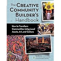 The Creative Community Builder's Handbook: How to Transform Communities Using Local Assets, Arts, and Culture The Creative Community Builder's Handbook: How to Transform Communities Using Local Assets, Arts, and Culture Paperback