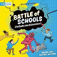 Battle of Schools - Die Rache des Robonators: Battle of Schools 2 Battle of Schools - Die Rache des Robonators: Battle of Schools 2 Audible Audiobook