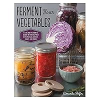 Ferment Your Vegetables: A Fun and Flavorful Guide to Making Your Own Pickles, Kimchi, Kraut, and More Ferment Your Vegetables: A Fun and Flavorful Guide to Making Your Own Pickles, Kimchi, Kraut, and More Kindle Hardcover