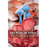 The Book of Fungi: A Life-Size Guide to Six Hundred Species from around the World The Book of Fungi: A Life-Size Guide to Six Hundred Species from around the World Kindle Hardcover
