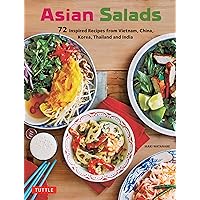 Asian Salads: 72 Inspired Recipes from Vietnam, China, Korea, Thailand and India Asian Salads: 72 Inspired Recipes from Vietnam, China, Korea, Thailand and India Paperback Kindle