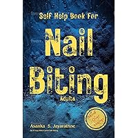Self Help Book For Nail Biting Adults: Stop Nail Biting Help For Men And Women Of All Ages Self Help Book For Nail Biting Adults: Stop Nail Biting Help For Men And Women Of All Ages Kindle Paperback