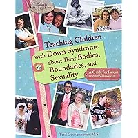 Teaching Children with Down Syndrome about Their Bodies, Boundaries, and Sexuality (Topics in Down Syndrome) Teaching Children with Down Syndrome about Their Bodies, Boundaries, and Sexuality (Topics in Down Syndrome) Paperback