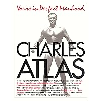 Yours in Perfect Manhood, Charles Atlas: The Most Effective Fitness Program Ever Devised Yours in Perfect Manhood, Charles Atlas: The Most Effective Fitness Program Ever Devised Paperback