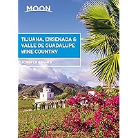 Moon Tijuana, Ensenada & Valle de Guadalupe Wine Country (Travel Guide) Moon Tijuana, Ensenada & Valle de Guadalupe Wine Country (Travel Guide) Paperback Kindle