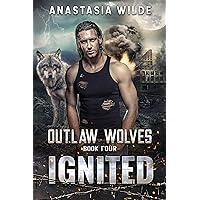 Ignited: A Fated Mates Wolf Shifter Romance (Outlaw Wolves Book 4) Ignited: A Fated Mates Wolf Shifter Romance (Outlaw Wolves Book 4) Kindle