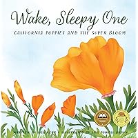 Wake, Sleepy One: California Poppies and the Super Bloom Wake, Sleepy One: California Poppies and the Super Bloom Hardcover Kindle
