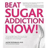 Beat Sugar Addiction Now!: The Cutting-Edge Program That Cures Your Type of Sugar Addiction and Puts You on the Road to Feeling Great - and Losing Weight! Beat Sugar Addiction Now!: The Cutting-Edge Program That Cures Your Type of Sugar Addiction and Puts You on the Road to Feeling Great - and Losing Weight! Paperback Kindle Hardcover