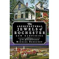 The Architectural Jewels of Rochester New Hampshire: A History of the Built Environment The Architectural Jewels of Rochester New Hampshire: A History of the Built Environment Kindle Hardcover Paperback
